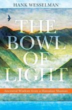 Cover art for The Bowl of Light: Ancestral Wisdom from a Hawaiian Shaman