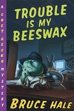 Cover art for Trouble Is My Beeswax: A Chet Gecko Mystery (Chet Gecko, 8)