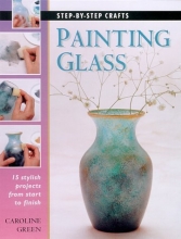 Cover art for Painting Glass: 15 stylish projects from start to finish (Step-by-Step Crafts)