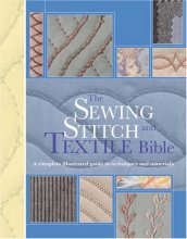 Cover art for The Sewing Stitch & Textile Bible: An Illustrated Guide to Techniques and Materials