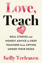 Cover art for Love, Teach: Real Stories and Honest Advice to Keep Teachers from Crying Under Their Desks