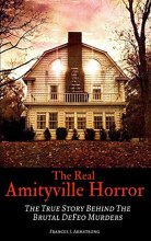 Cover art for THE REAL AMITYVILLE HORROR: The True Story Behind The Brutal DeFeo Murders