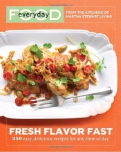 Cover art for Everyday Food: Fresh Flavor Fast: 250 Easy, Delicious Recipes for Any Time of Day (Everyday Food (Clarkson Potter))