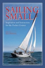 Cover art for Sailing Small: Inspiration and Instruction for the Pocket Cruiser