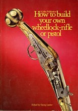 Cover art for How to Build Your Own Wheellock Rifle or Pistol