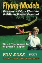 Cover art for Flying Models: Rubber, CO2, Electric & Micro Radio Control - Tips & Techniques for Beginner & Expert, Book 2