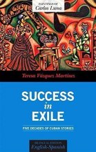 Cover art for Success in Exile - Five Decades of Cuban Stories / Éxito en el Exilio - Cinco décadas de historias cubanas.