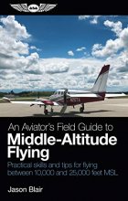 Cover art for An Aviator's Field Guide to Middle-Altitude Flying: Practical skills and tips for flying between 10,000 and 25,000 feet MSL