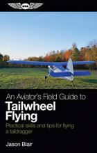 Cover art for An Aviator's Field Guide to Tailwheel Flying: Practical skills and tips for flying a taildragger