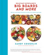 Cover art for The Reluctant Entertainer's Big Boards and More: 100 Mix-and-Match Recipes to Make Any Gathering Great