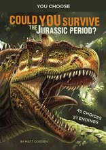 Cover art for Could You Survive the Jurassic Period?: An Interactive Prehistoric Adventure (You Choose: Prehistoric Survival)