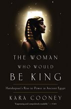 Cover art for The Woman Who Would Be King: Hatshepsut's Rise to Power in Ancient Egypt