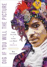 Cover art for Dig If You Will the Picture: Funk, Sex, God and Genius in the Music of Prince