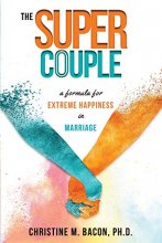 Cover art for The Super Couple: A Formula for Extreme Happiness in Marriage