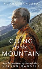 Cover art for Going to the Mountain: Life Lessons from my Grandfather, Nelson Mandela [Paperback] [Jun 28, 2018] Mandela, Ndaba