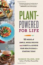 Cover art for Plant-Powered for Life: 52 Weeks of Simple, Whole Recipes and Habits to Achieve Your Health Goals―Starting Today