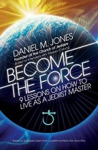 Cover art for Become the Force: 9 Lessons on How to Live as a Jediist Master