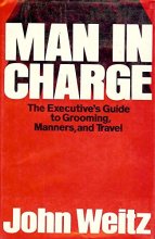 Cover art for Man in charge;: The executive's guide to grooming, manners, and travel