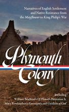 Cover art for Plymouth Colony: Narratives of English Settlement and Native Resistance from the Mayflower to King Philip's War (LOA #337) (Library of America, 337)