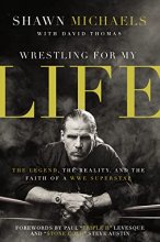 Cover art for Wrestling for My Life: The Legend, the Reality, and the Faith of a WWE Superstar