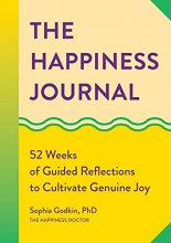 Cover art for The Happiness Journal: 52 Weeks of Guided Reflections to Cultivate Genuine Joy (A Year of Reflections Journal)