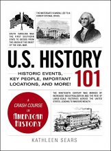 Cover art for U.S. History 101: Historic Events, Key People, Important Locations, and More! (Adams 101)
