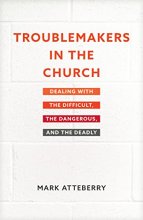 Cover art for Troublemakers in the Church: Dealing with the Difficult, the Dangerous, and the Deadly
