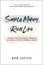 Cover art for Simple Money, Rich Life: Achieve True Financial Freedom and Design a Life of Eternal Impact