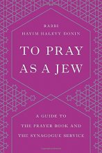 Cover art for To Pray as a Jew: A Guide to the Prayer Book and the Synagogue Service