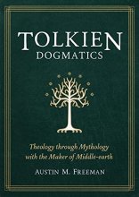 Cover art for Tolkien Dogmatics: Theology through Mythology with the Maker of Middle-earth