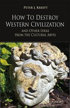 Cover art for How to Destroy Western Civilization and Other Ideas from the Cultural Abyss