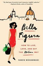 Cover art for Bella Figura: How to Live, Love, and Eat the Italian Way