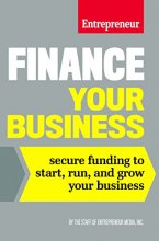 Cover art for Finance Your Business: Secure Funding to Start, Run, and Grow Your Business