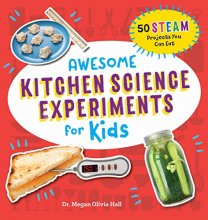 Cover art for Awesome Kitchen Science Experiments for Kids: 50 STEAM Projects You Can Eat! (Awesome STEAM Activities for Kids)