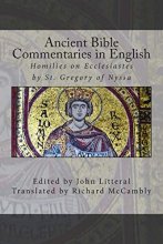 Cover art for Ancient Bible Commentaries in English- St. Gregory on Ecclesiastes: Homilies on Ecclesiastes by St. Gregory of Nyssa