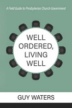 Cover art for Well Ordered, Living Well: A Field Guide to Presbyterian Church Government