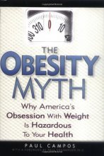 Cover art for The Obesity Myth: Why America's Obsession with Weight is Hazardous to Your Health