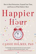 Cover art for Happier Hour: How to Beat Distraction, Expand Your Time, and Focus on What Matters Most