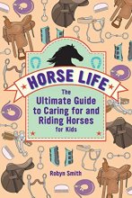 Cover art for Horse Life: The Ultimate Guide to Caring for and Riding Horses for Kids