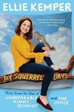Cover art for My Squirrel Days: Tales from the Star of Unbreakable Kimmy Schmidt and The Office