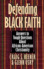 Cover art for Defending Black Faith: Answers to Tough Questions About African-American Christianity