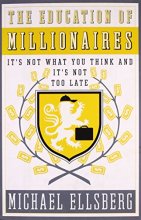 Cover art for The Education of Millionaires: It's Not What You Think and It's Not Too Late