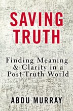 Cover art for Saving Truth: Finding Meaning and Clarity in a Post-Truth World