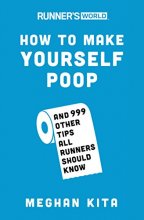 Cover art for Runner's World How to Make Yourself Poop: And 999 Other Tips All Runners Should Know