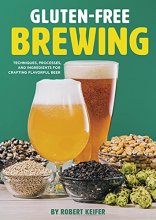 Cover art for Gluten-Free Brewing: Techniques, Processes, and Ingredients for Crafting Flavorful Beer
