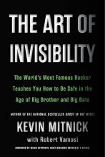 Cover art for The Art of Invisibility: The World's Most Famous Hacker Teaches You How to Be Safe in the Age of Big Brother and Big Data