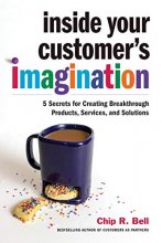 Cover art for Inside Your Customer's Imagination: 5 Secrets for Creating Breakthrough Products, Services, and Solutions