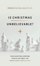 Cover art for Is Christmas Unbelievable?: Four Questions Everyone Should Ask About the World's Most Famous Story (Evangelistic book to give away showing historical ... Jesus providing evidence for rational belief)