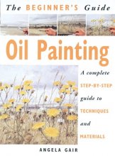 Cover art for The Beginner's Guide Oil Painting: A Complete Step-By-Step Guide to Techniques and Materials