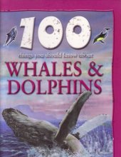 Cover art for 100 Things You Should Know About Whales & Dolphins